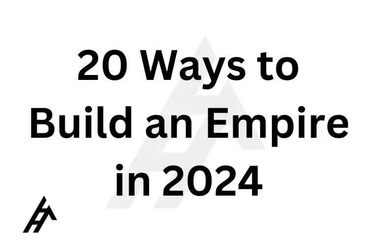 20 Ways to Build an Empire in 2024