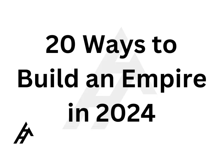 20 Ways to Build an Empire in 2024