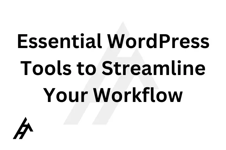 Essential WordPress Tools to Streamline Your Workflow