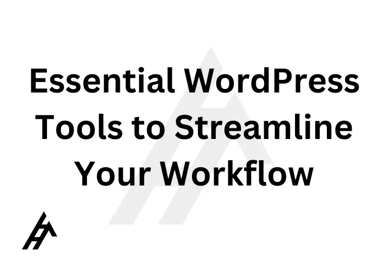 Essential WordPress Tools to Streamline Your Workflow