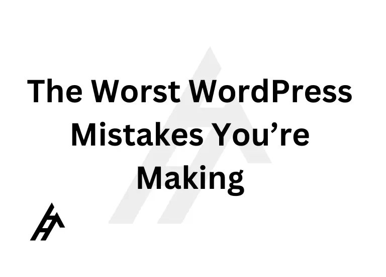 The Worst WordPress Mistakes You’re Making