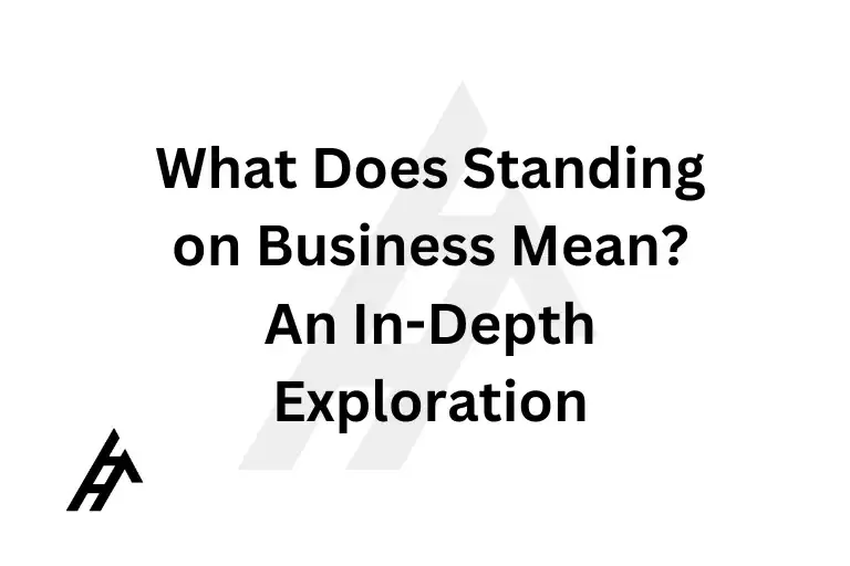 What Does Standing on Business Mean? An In-Depth Exploration