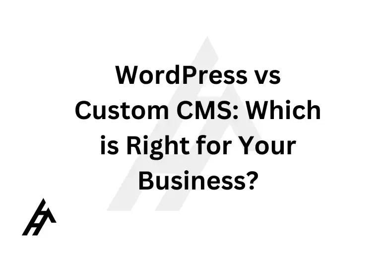 WordPress vs. Custom CMS: Which is Right for Your Business?