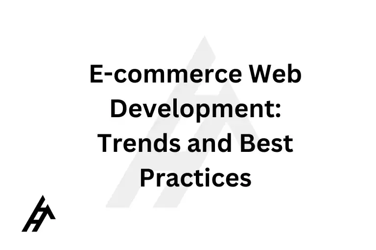 E-commerce Web Development: Trends and Best Practices