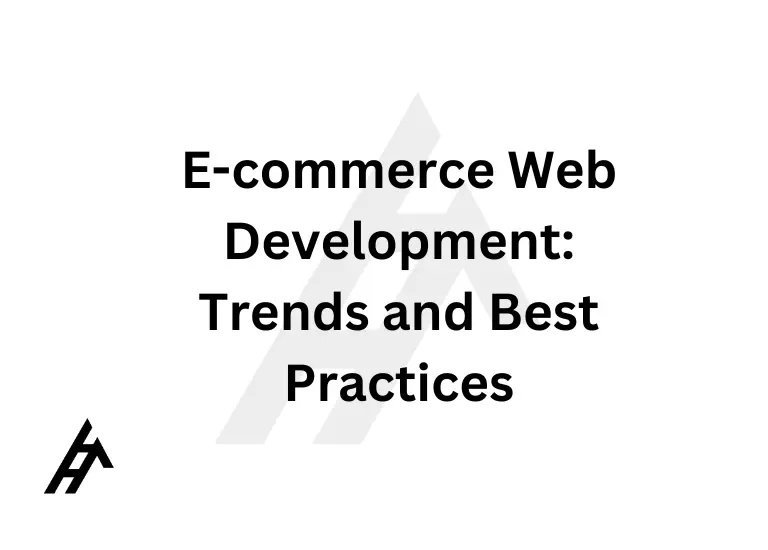 E-commerce Web Development: Trends and Best Practices