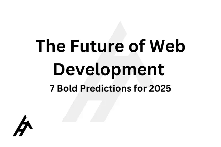 The Future of Web Development: 7 Bold Predictions for 2025