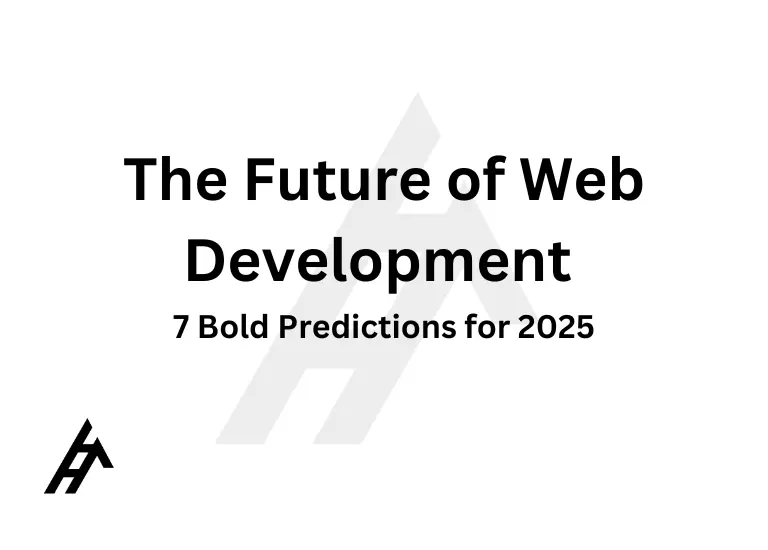 The Future of Web Development: 7 Bold Predictions for 2025