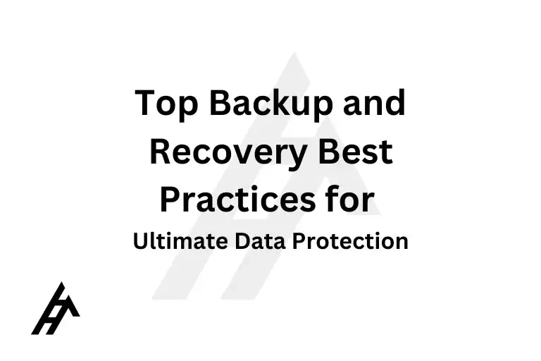 Top Backup and Recovery Best Practices for Ultimate Data Protection