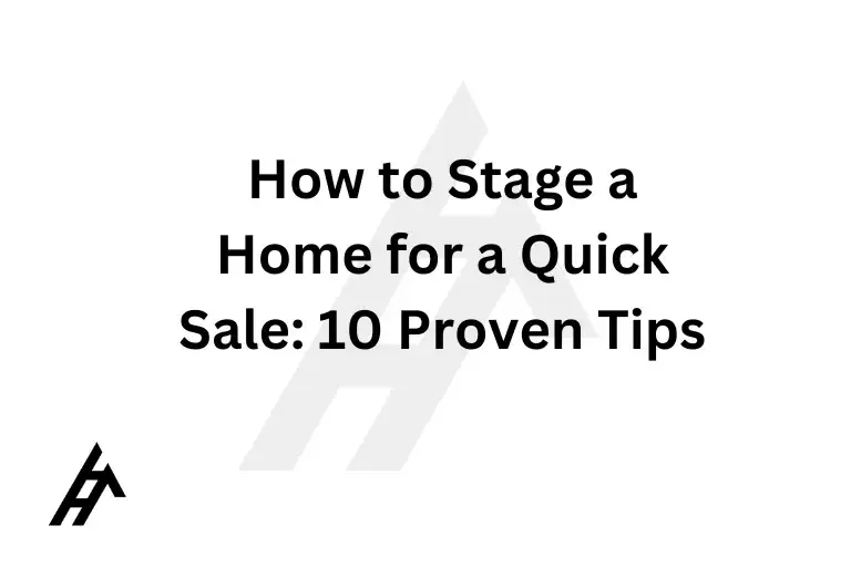 How to Stage a Home for a Quick Sale: 10 Proven Tips