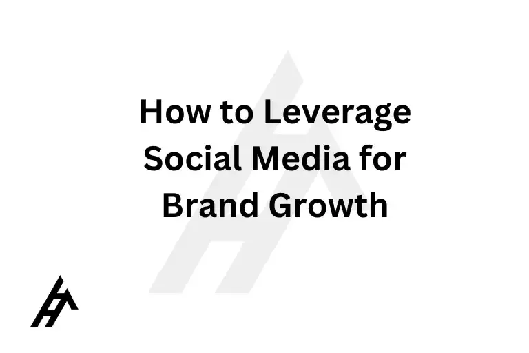 How to Leverage Social Media for Brand Growth