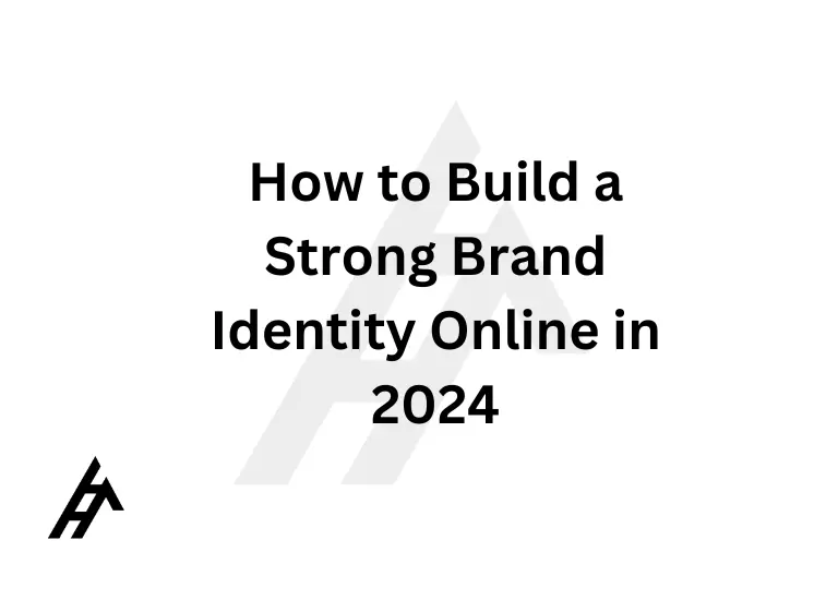 How to Build a Strong Brand Identity Online in 2024