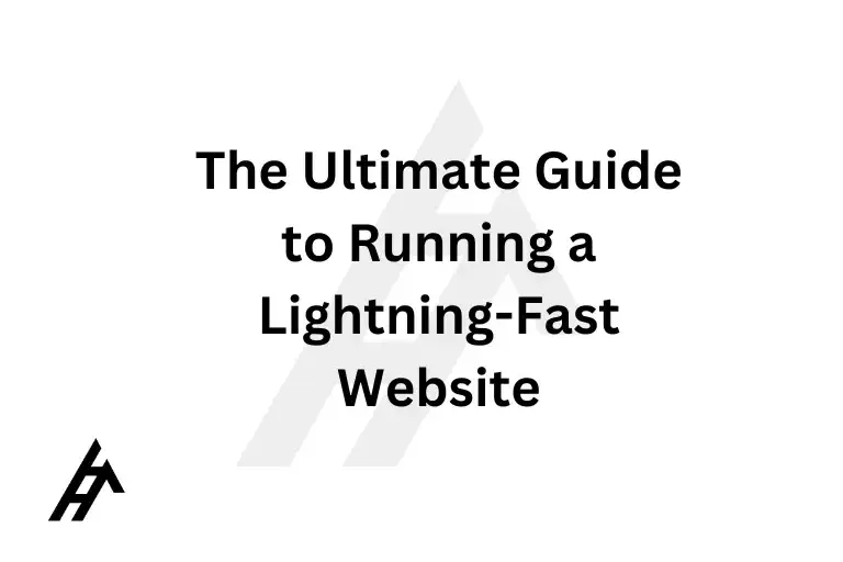 The Ultimate Guide to Running a Lightning-Fast Website