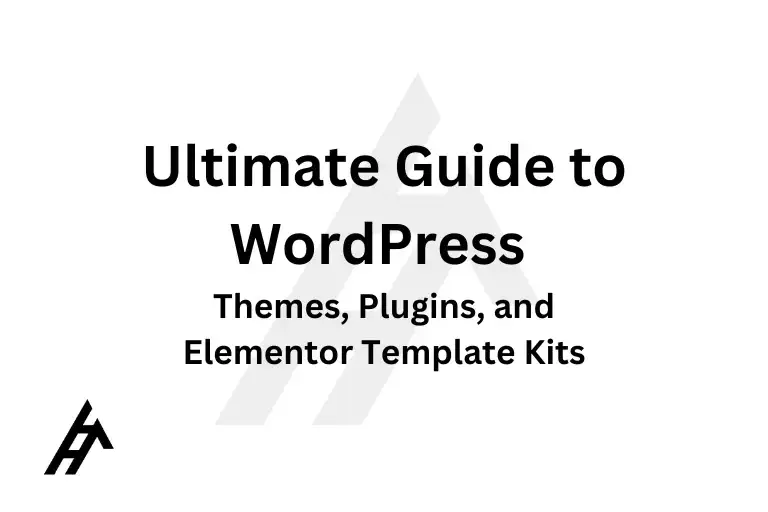 Ultimate Guide to WordPress Themes, Plugins, and Elementor Template Kits
