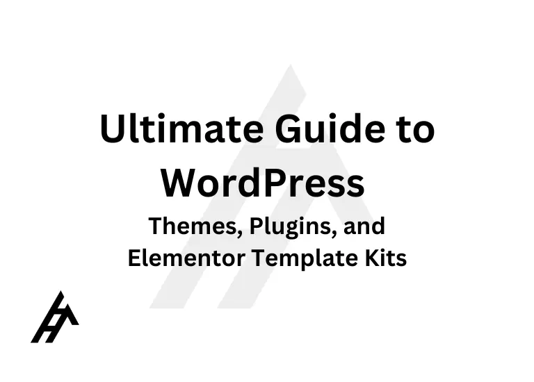 Ultimate Guide to WordPress Themes, Plugins, and Elementor Template Kits