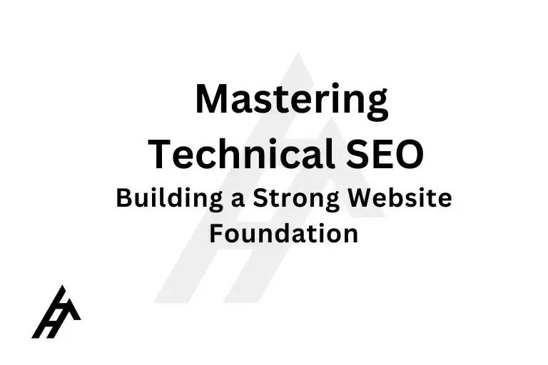 Mastering Technical SEO: Building a Strong Website Foundation