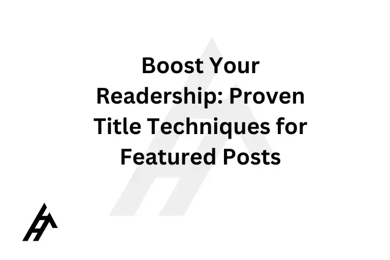 Boost Your Readership: Proven Title Techniques for Featured Posts