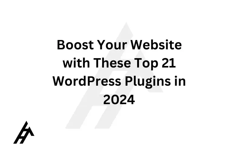 Boost Your Website with These Top 21 WordPress Plugins in 2024