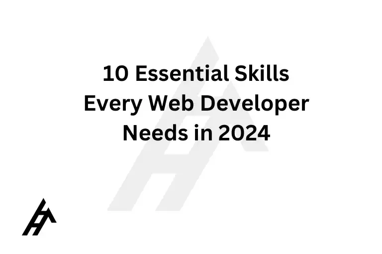 10 Essential Skills Every Web Developer Needs in 2024