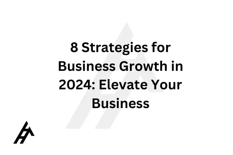 8 Strategies for Business Growth in 2024: Elevate Your Business