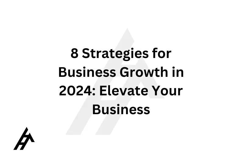 8 Strategies for Business Growth in 2024: Elevate Your Business