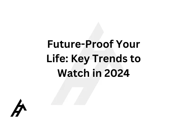 Future-Proof Your Life: Key Trends to Watch in 2024