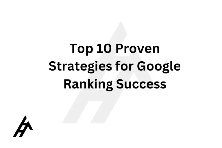 Top 10 Proven Strategies for Google Ranking Success