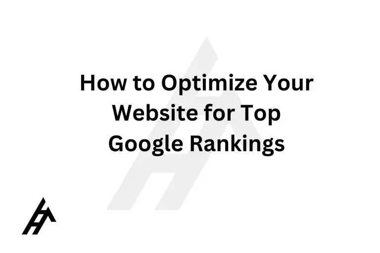 How to Optimize Your Website for Top Google Rankings