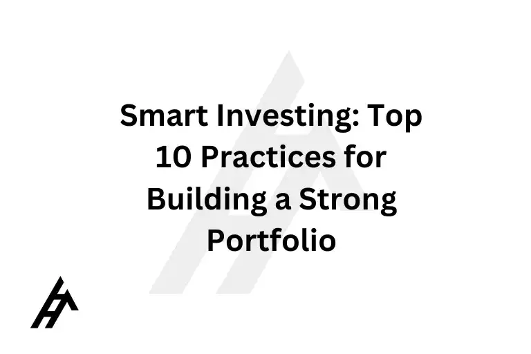 Smart Investing: Top 10 Practices for Building a Strong Portfolio