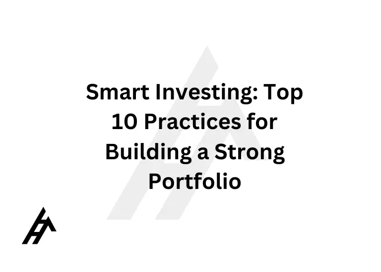 Smart Investing: Top 10 Practices for Building a Strong Portfolio