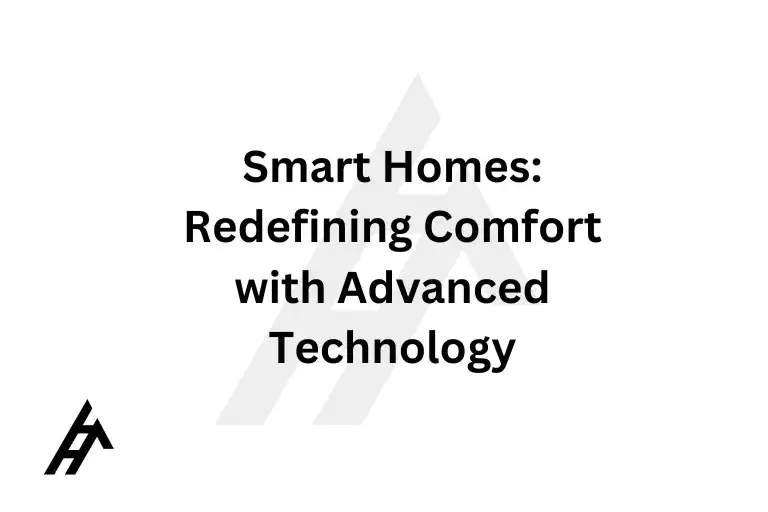 Smart Homes: Redefining Comfort with Advanced Technology