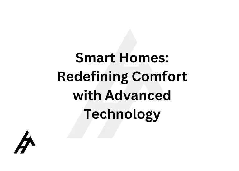 Smart Homes: Redefining Comfort with Advanced Technology