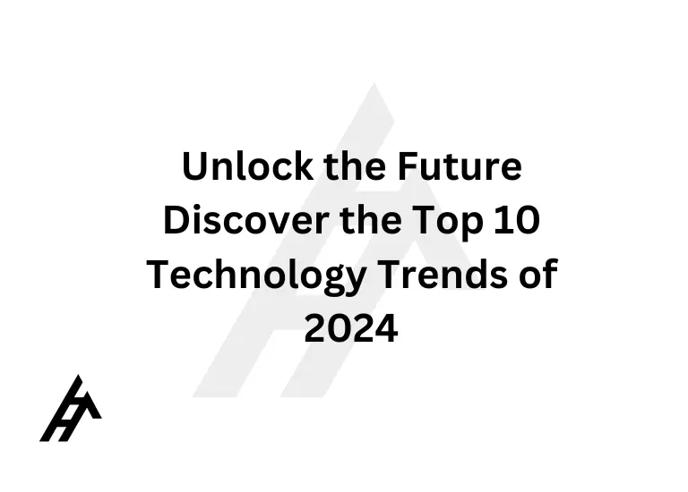 Unlock the Future: Discover the Top 10 Technology Trends of 2024