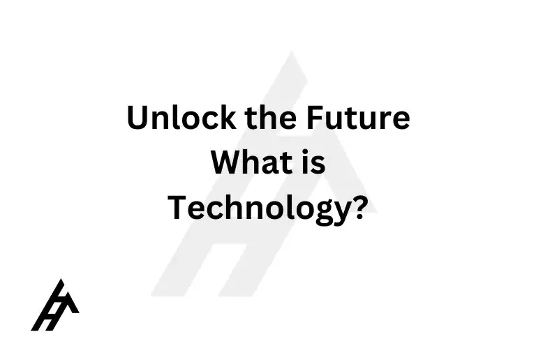 Unlock the Future: What is Technology?