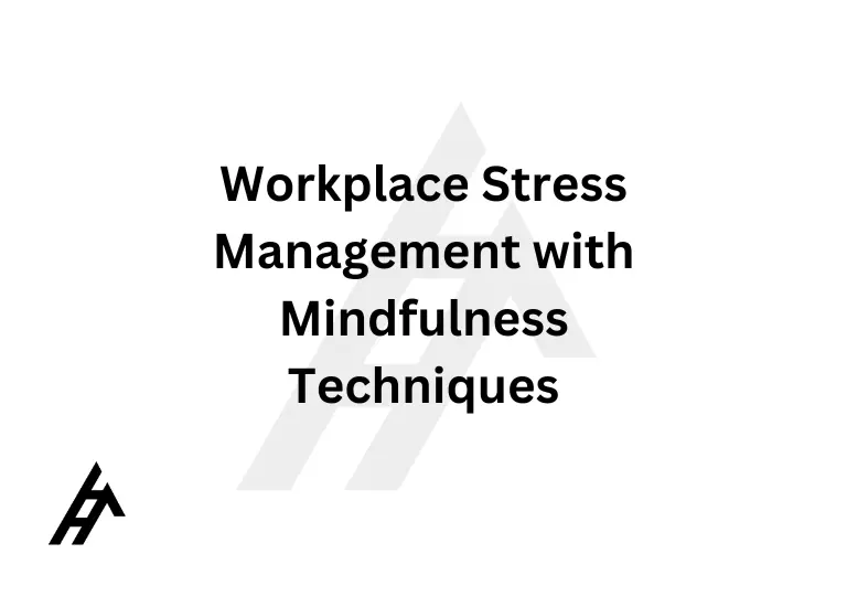 Workplace Stress Management with Mindfulness Techniques