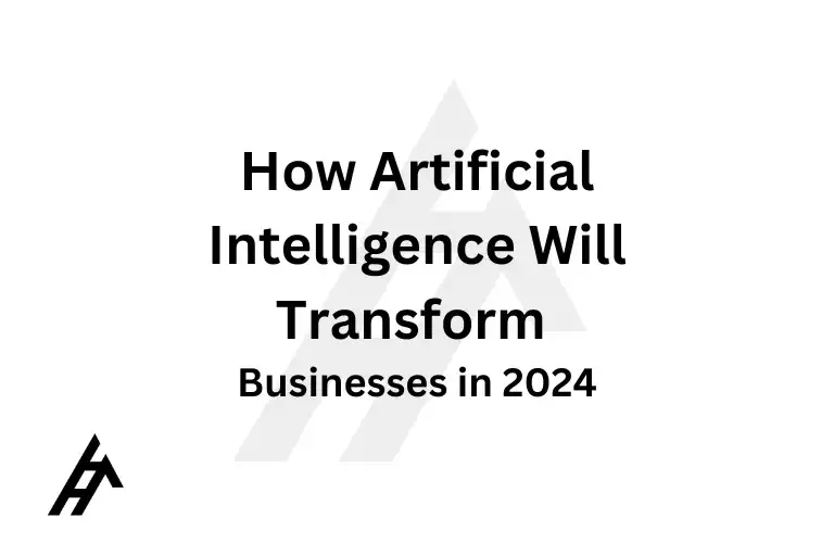How Artificial Intelligence Will Transform Businesses in 2024
