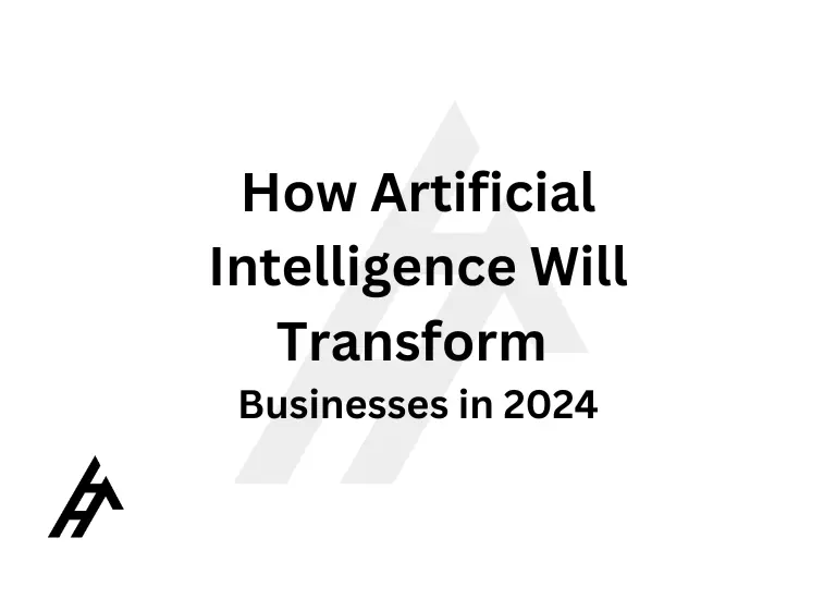 How Artificial Intelligence Will Transform Businesses in 2024