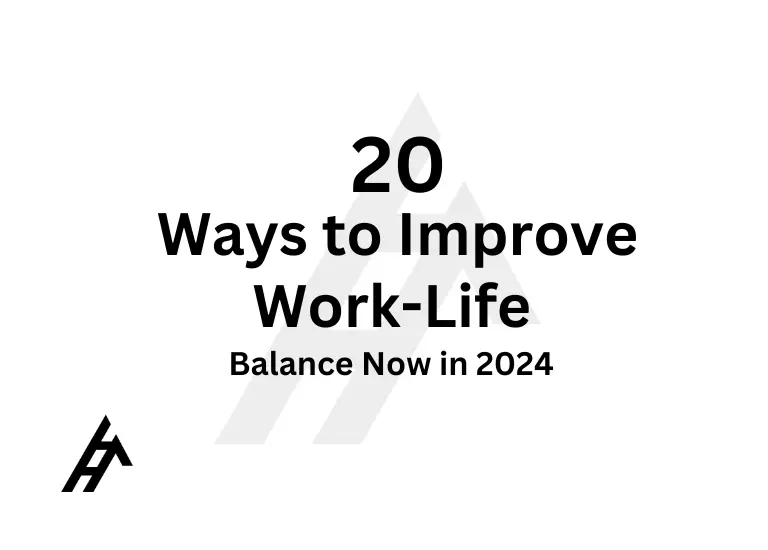 20 Ways to Improve Work-Life Balance Now in 2024