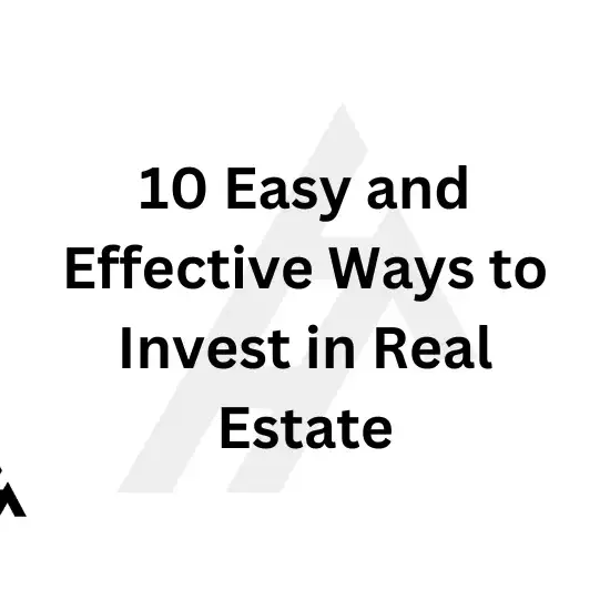 10 Easy and Effective Ways to Invest in Real Estate