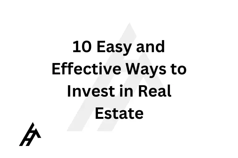10 Easy and Effective Ways to Invest in Real Estate