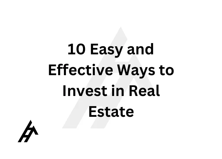 10 Easy and Effective Ways to Invest in Real Estate