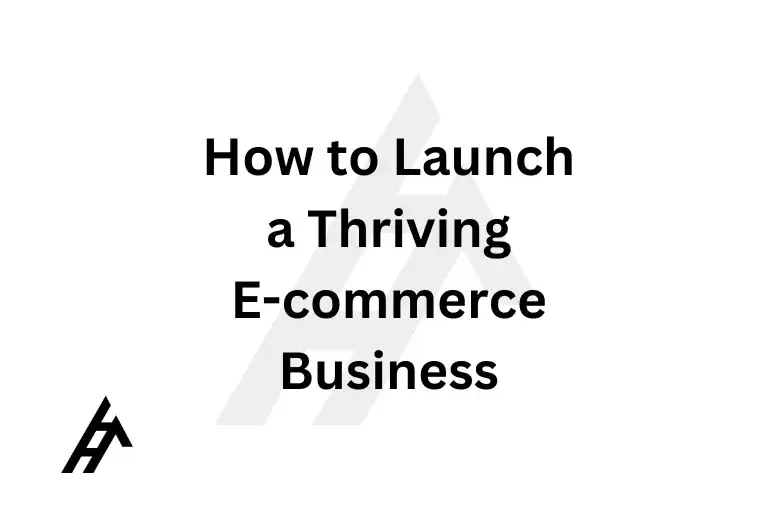 How to Launch a Thriving E-commerce Business