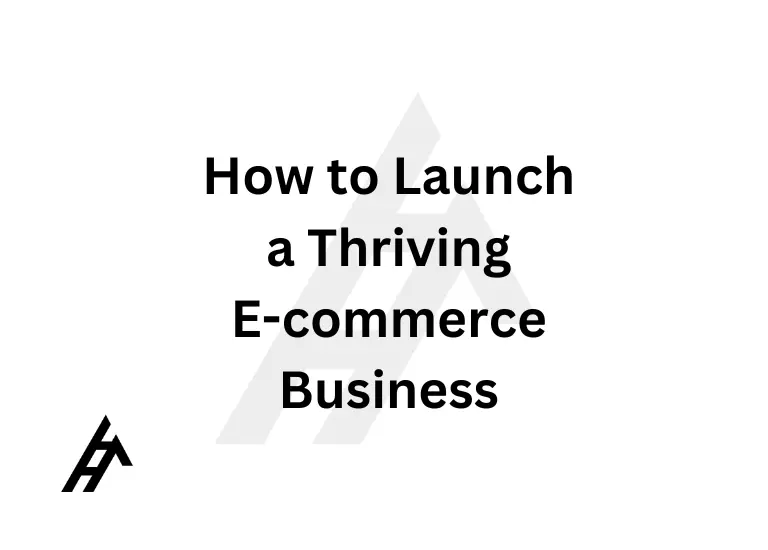 How to Launch a Thriving E-commerce Business