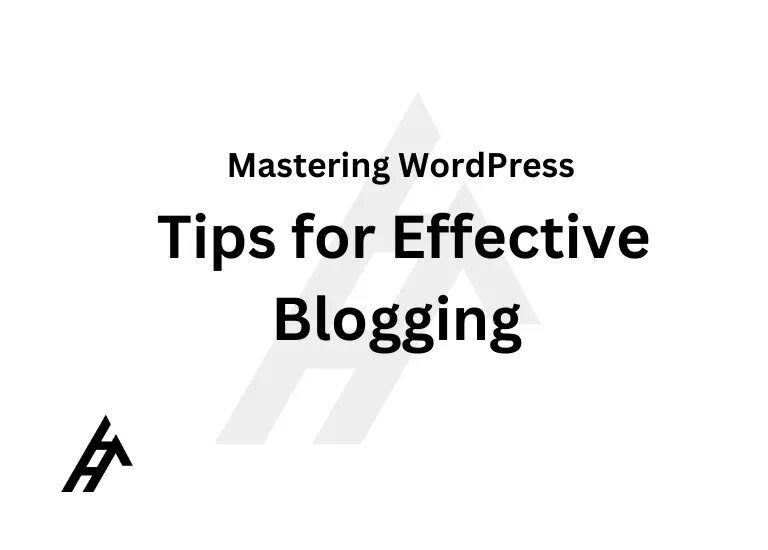 Mastering WordPress: Tips for Effective Blogging