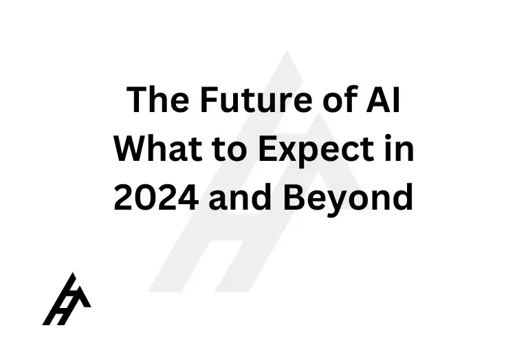 The Future of AI: What to Expect in 2024 and Beyond