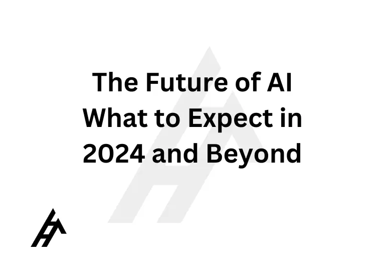 The Future of AI: What to Expect in 2024 and Beyond