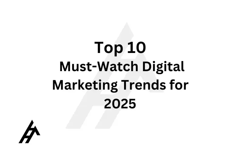 Top 10 Must-Watch Digital Marketing Trends for 2025