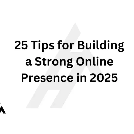 25 Tips for Building a Strong Online Presence in 2025