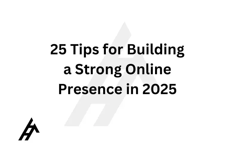 25 Tips for Building a Strong Online Presence in 2025