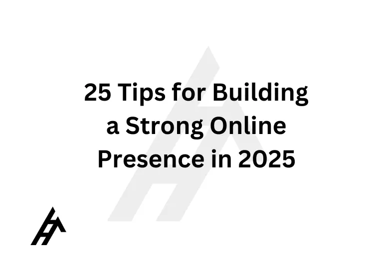 25 Tips for Building a Strong Online Presence in 2025