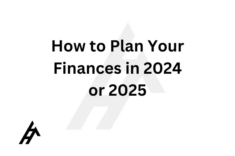 How to Plan Your Finances in 2024 or 2025